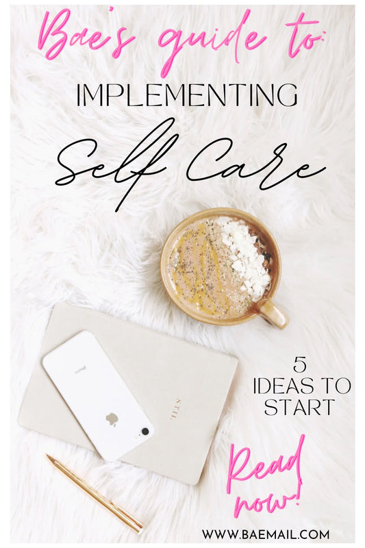Self care, 5 ideas for self care and how to start, bae’s guide 